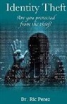 Ric Perez - Identity Theft: Are You Protected From The Thief?