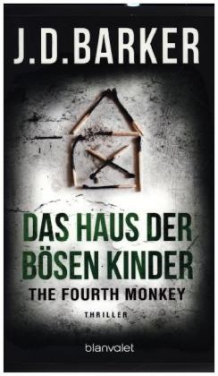 J D Barker, J. D. Barker, J.D. Barker - The Fourth Monkey - Das Haus der bösen Kinder - Thriller