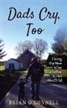 Brian O'Connell - Dads Cry Too: Living the New Norm After a Father Buries His Child