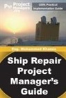 Mohamed Khamis - Ship Repair Project Manager's Guide: Marine Traffic and Shipyards Maintenance