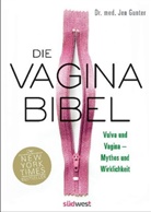 Jen Gunter - Die Vagina-Bibel. Vulva und Vagina - Mythos und Wirklichkeit  - DEUTSCHE AUSGABE