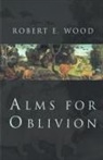 Robert Wood, Robert E. Wood - Alms for Oblivion