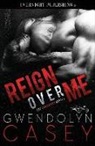 Gwendolyn Casey - Reign Over Me