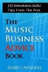 Bobby Owsinski - The Music Business Advice Book: 150 Immediately Useful Tips From The Pros
