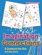 Activibooks For Kids - Imagination Connections: A Connect the Dot Activity Book