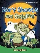 Activibooks For Kids - Gory Ghosts and Goblins: Coloring Book