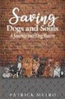Patrick Metro - Saving Dogs and Souls: A Journey Into Dog Rescue