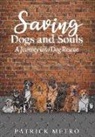 Patrick Metro - Saving Dogs and Souls: A Journey Into Dog Rescue