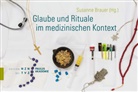 Niklaus Spoerri, Niklaus Spoerri, Susanne Brauer - Glaube und Rituale im medizinischen Kontext