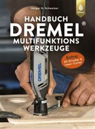 Holger H Schweizer, Holger H. Schweizer - Handbuch Dremel-Multifunktionswerkzeuge