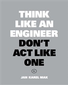 Jan Karel Mak, Jan Karel Mak - Think Like an Engineer, Don´t Act Like One