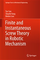 Binbin Lian, Ta Sun, Tao Sun, Shuofe Yang, Shuofei Yang - Finite and Instantaneous Screw Theory in Robotic Mechanism