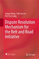 Yuk Lu Lee, Yuk Lun Lee, Yuk-Lu Lee, Yuk-Lun Lee, Mei-Fun Leung, Guigu Wang... - Dispute Resolution Mechanism for the Belt and Road Initiative