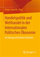 Holge Janusch, Holger Janusch - Handelspolitik und Welthandel in der Internationalen Politischen Ökonomie