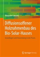 Alexander Lawrenz - Diffusionsoffener Holzrahmenbau des Bio-Solar-Hauses