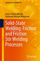 Esther Titilay Akinlabi, Esther Titilayo Akinlabi, Rasheedat Modu Mahamood, Rasheedat Modupe Mahamood - Solid-State Welding: Friction and Friction Stir Welding Processes