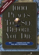 Patricia Schultz - 1000 Places To See Before You Die - Limitierte überarbeitete Jubiläumsausgabe: Die neue Lebensliste für den Weltreisenden. Fernweh: Die schönsten Orte der Welt zum Schmöckern, Träumen und Planen.