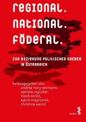 Christina Hainzl, Andrea Tony Hermann, Daniela Ingruber, Perlot, Flooh Perlot, … - regional.national.föderal Zur Beziehung politischer Ebenen in Österreich