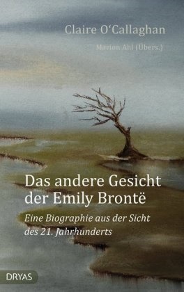 Claire O‘Callaghan, Claire O'Callaghan - Das andere Gesicht der Emily Brontë - Eine Biographie aus der Sicht des 21. Jahrhunderts