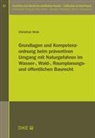 Christian Wulz - Grundlagen und Kompetenzordnung beim präventiven Umgang mit Naturgefahren im Wasser-, Wald-, Raumplanungs- und Öffentlichen Baurecht