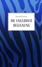 Gerald Orthen - Die ungeahnte Begegnung