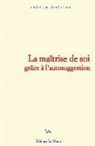 Emile Coue, E. Leon - La maîtrise de soi grâce à l'autosuggestion