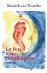 Marie-Luce Dossche - Le feu d'une renaissance