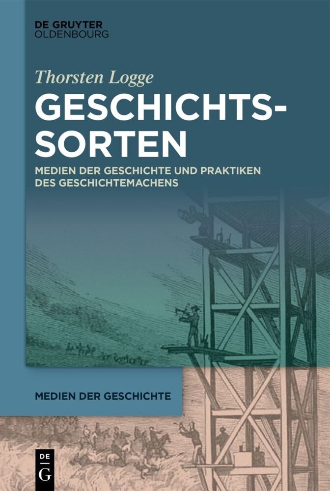 Thorsten Logge, Thorste Logge, Thorsten Logge - Geschichtssorten - Medien der Geschichte und Praktiken des Geschichtemachens