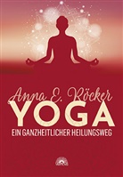 Anna E. Röcker - Yoga - Ein ganzheitlicher Heilungsweg
