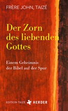 Taizé Frère John, Frère John (Taizé), Taizé Frère John Taizé, (Frère) John, Frère (Taizé) John - Der Zorn des liebenden Gottes