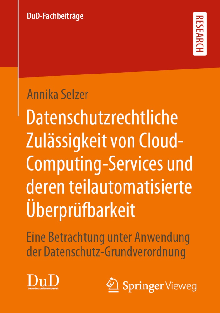 Annika Selzer - Datenschutzrechtliche Zulässigkeit von Cloud-Computing-Services und deren teilautomatisierte Überprüfbarkeit - Eine Betrachtung unter Anwendung der Datenschutz-Grundverordnung