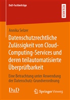 Annika Selzer - Datenschutzrechtliche Zulässigkeit von Cloud-Computing-Services und deren teilautomatisierte Überprüfbarkeit
