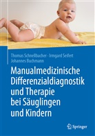 J Buchmann, Johannes Buchmann, Thoma Schnellbacher, Thomas Schnellbacher, Irmgar Seifert, Irmgard Seifert - Manualmedizinische Differenzialdiagnostik und Therapie bei Säuglingen und Kindern