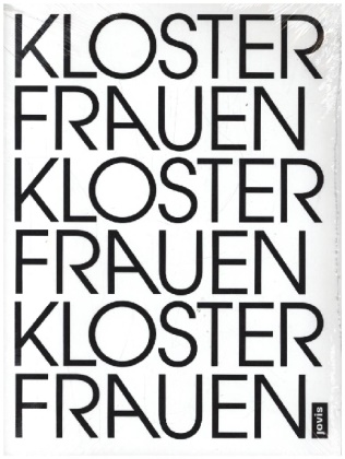 Jutta Görlich, Ulrike Myrzik, Jutt Görlich, Jutta Görlich, Ulrike Maria Rose, … - Klosterfrauen Frauenkloster Eine künstlerische Untersuchung zu Frauenklöstern im Wandel