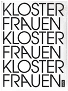 Jutta Görlich, Ulrike Myrzik, Jutt Görlich, Jutta Görlich, Ulrike Maria Rose, Rose... - Klosterfrauen Frauenkloster