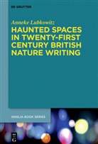 Anneke Lubkowitz - Haunted Spaces in Twenty-First Century British Nature Writing