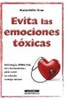 Marie-Odile Brus - Evita las emociones tóxicas: Sofrología, IPMO, TLE: tres herramientas para sanar la relación consigo mismo