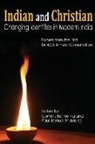 Cornelis Bennema, Paul Joshua Bhakiaraj - Indian and Christian: Changing Identities in Modern India: Papers from the first SAIACS Academic Consultation