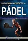 Jeronimo Canas, Javier Courel Ibanez, Bernardino J. Sanchez Alcaraz - Innovación e investigación en pádel