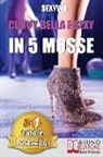 Sexyvia - Curvy, Bella e Sexy In 5 Mosse: Come Eliminare Inibizioni Scomode e Convinzioni Autolimitanti, Migliorando Te Stessa e il Tuo Aspetto con un Palco, Du