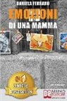 Daniela Ferraro - Emozioni Di Una Mamma: Storia Vera Di Una Mamma Tra Adozione, Disabilità, Separazione e Rinascita