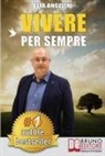 Elia Angelini - Vivere Per Sempre: Come Vivere Per Sempre Con Wirebook Aldilà del Social