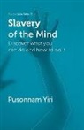 Pusonnam Yiri - Slavery of the Mind: Discover what you can do and how to do it