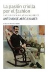 Antonio de Abreu Xavier - La pasión criolla por el fashion: Una historia de la moda en la Venezuela del siglo XIX