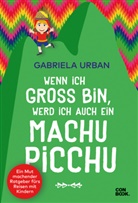 Gabriela Urban - Wenn ich groß bin, werd' ich auch ein Machu Picchu
