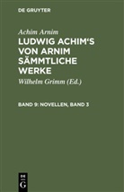 Achim Arnim, Achim Von Arnim, Wilhelm Grimm - Achim Arnim: Ludwig Achim's von Arnim sämmtliche Werke - 9: Novellen, Band 3