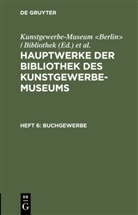 Königliche Museen, Königliche Museen &lt;Berlin&gt;, Kunstgewerbe-Museum &lt;Berlin&gt; / Bibliothek, Kunstgewerbe-Museum Bibliothek - Hauptwerke der Bibliothek des Kunstgewerbe-Museums - Heft 6: Buchgewerbe