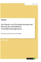 Anonym, Anonymous - Der Einsatz von E-Learning Systemen im Bereich des betrieblichen Gesundheitsmanagements
