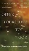 Gordon D. Fee, Jeffrey P. Greenman - Offer Yourselves to God