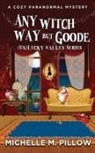 Michelle M. Pillow - Any Witch Way But Goode